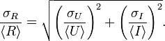 \frac{\sigma_R}{\langle R \rangle} = \sqrt{\left(\frac{\sigma_U}{\langle U \rangle}\right)^2 + \left(\frac{\sigma_I}{\langle I \rangle}\right)^2}.