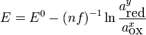 E = E^0 - {(nf)}^{-1} \ln\frac{a^y_{\mbox{red}}}{a^x_{\mbox{ox}}}