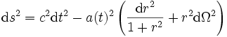 {\rm d}s^2 = c^2 {\rm d}t^2 - a(t)^2 \left (\frac{{\rm d}r^2}{1 + r^2} + r^2 {\rm d} \Omega^2 \right )