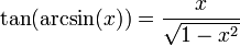 \tan(\operatorname{arcsin}(x)) = \frac{x}{\sqrt{1 - x^{2}}}