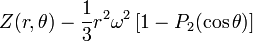 Z(r, \theta) - \frac{1}{3} r^2 \omega^2 \left[1 - P_2 (\cos \theta) \right]