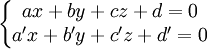 \left\{\begin{matrix} ax + by + cz + d = 0 \\ a'x + b'y + c'z + d' = 0 \end{matrix}\right.