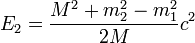 \ E_2=\frac{M^2 +m_2^2 - m_1^2}{2M}c^2