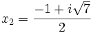 x_2 = \frac{-1+i\sqrt{7}}{2} ~