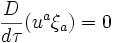 \frac{D}{d \tau} (u^a \xi_a) = 0