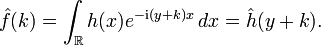 \hat f(k)=\int_\R h(x)e^{-\mathrm{i}(y+k)x}\, dx=\hat h(y+k).