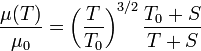 \frac{\mu(T)}{\mu_0} = \left( \frac T{T_0} \right)^{3/2}\frac{T_0+S}{T+S}