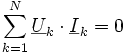 \qquad \sum_{k=1}^N \underline{U}_k \cdot \underline{I}_k =0