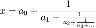 x = a_0 + \frac{1}{a_1 + \frac{1}{a_2 + \frac{1}{a_3 + ...}}} 