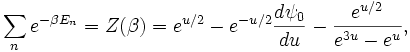  \sum_{n}e^{-\beta E_{n}}=Z(\beta)=e^{u/2}-e^{-u/2} \frac{d\psi _{0}}{du}-\frac{e^{u/2}}{e^{3u}-e^{u}}, 