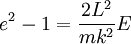 
e^{2}  - 1= \frac{2L^{2}}{mk^{2}}E
