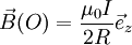 \vec B(O) = \frac{\mu_0 I}{2R} \vec e_z 