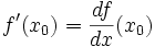  f'(x_0) = \frac{df}{dx}(x_0) 
