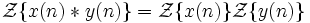 \mathcal{Z}\{x(n) * y(n)\} = \mathcal{Z}\{x(n)\} \mathcal{Z}\{y(n)\} \ 