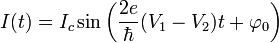  I(t)=I_c \sin \left(\frac{2e}{\hbar} (V_1 -V_2) t +\varphi_0\right) \,