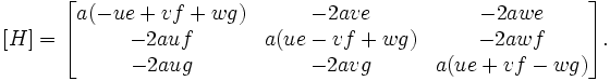 [H]=\begin{bmatrix} a(-ue+vf+wg) & -2a ve & -2a we \\  -2a uf& a(ue-vf+wg) & -2a wf \\ -2a ug & -2a vg & a(ue+vf-wg)\end{bmatrix} . 
