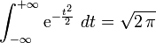 \ \int_{-\infty}^{+\infty}\mathrm{e}^{-\frac{t^2}{2}}\ dt = \sqrt{2\, \pi}
