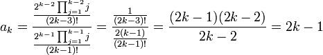 a_k = \frac {\frac {2^{k-2}\prod_{j=1}^{k-2}j}{(2k-3)!}}{\frac {2^{k-1}\prod_{j=1}^{k-1}j} {(2k-1)!}} = \frac {\frac 1{(2k-3)!}}{\frac{2(k-1)}{(2k-1)!}} = \frac {(2k-1)(2k-2)}{2k-2}= 2k-1 