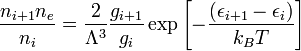 \frac{n_{i+1}n_e}{n_i} = \frac{2}{\Lambda^3}\frac{g_{i+1}}{g_i}\exp\left[-\frac{(\epsilon_{i+1}-\epsilon_i)}{k_BT}\right]