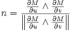n=\frac{\frac{\partial M}{\partial u}\wedge \frac{\partial M}{\partial v}}{\left\|\frac{\partial M}{\partial u}\wedge \frac{\partial M}{\partial v}\right\|}