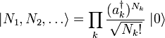  | N_1, N_2, \ldots\rangle = \prod_k \frac{(a_k^\dagger)^{N_k}}{\sqrt{N_k !}} \;| 0 \rangle 