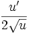 \frac {u^\prime}{2\sqrt{u}}