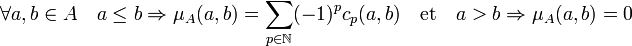 \forall a,b \in A \quad a\le b \Rightarrow \mu_A(a,b) = \sum_{p \in \N} (-1)^pc_p(a,b) \quad\text{et}\quad  a > b \Rightarrow \mu_A(a,b) = 0