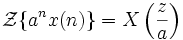 \mathcal{Z}\{a^{n}x(n)\} = X\left(\frac{z}{a}\right)