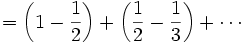 = \left(1 - \frac{1}{2}\right)
+  \left(\frac{1}{2} - \frac{1}{3}\right) + \cdots\, 
