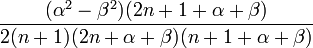 \frac{({\alpha}^2-{\beta}^2)(2n+1+\alpha+\beta)}{2(n+1)(2n+\alpha+\beta)(n+1+\alpha+\beta)}