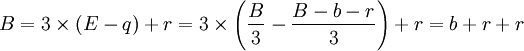 
B = 3 \times (E-q) + r = 3 \times \left(\frac B3 - \frac {B - b - r}3\right) + r =  b + r + r     
