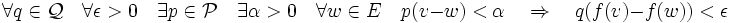 \forall q \in\mathcal Q\quad \forall \epsilon >0 \quad \exists p\in \mathcal P\quad\exists \alpha >0\quad\forall w\in E\quad p(v-w)<\alpha\quad\Rightarrow\quad q(f(v)-f(w))<\epsilon
