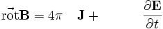\vec{\mathrm{rot}}\mathbf{B} = 4 \pi \quad\mathbf{J} +\qquad\quad \frac{\partial \mathbf{E}} {\partial t}