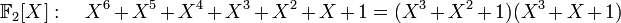 \quad \mathbb F_2[X]: \quad X^6+X^5+X^4+X^3+X^2+X+1=(X^3+X^2+1)(X^3+X+1)\;