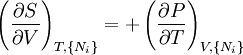 
\left(\frac{\partial S}{\partial V}\right)_{T,\{N_i\}} =
+\left(\frac{\partial P}{\partial T}\right)_{V,\{N_i\}}
