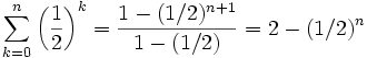\sum_{k=0}^n \left(\frac{1}{2}\right)^k=\frac{1-(1/2)^{n+1}}{1-(1/2)}=2-(1/2)^n