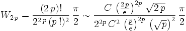W_{2\,p}=\frac{(2\,p)!}{2^{2\,p}\, (p\,!)^2}\, \frac{\pi}{2} \sim \frac{C\, \left(\frac{2\, p}{\mathrm{e}}\right)^{2p}\, \sqrt{2\, p}}{2^{2p}\, C^2\,  \left(\frac{p}{\mathrm{e}}\right)^{2p}\, \left(\sqrt{p}\right)^2}\, \frac{\pi}{2} 