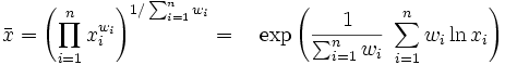  \bar{x} = \left(\prod_{i=1}^n x_i^{w_i}\right)^{1 / \sum_{i=1}^n w_i} = \quad \exp \left( \frac{1}{\sum_{i=1}^n w_i} \; \sum_{i=1}^n w_i \ln x_i \right) 