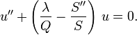 u'' + \left(\frac{\lambda}{Q} - \frac{S''}{S}\right)\,u = 0.\,