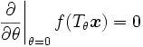 
  \left.\frac{\partial}{\partial \theta}\right|_{\theta=0} f(T_{\theta} \boldsymbol{x}) = 0
