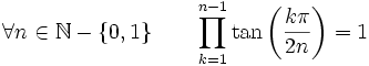  \forall n \in \mathbb{N}-\left\{0,1\right\} \qquad \prod_{k=1}^{n-1} \tan\left(\frac{k\pi}{2n}\right) = 1 ~