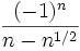 \frac{(-1)^n}{n -n^{1/2}}