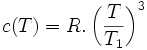 c(T) = R . \left( \frac{T}{T_1} \right) ^3 \,