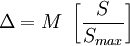 \Delta = M\ \left [\frac{S}{S_{max}}\right ]\ 