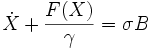 \dot{X}+\frac{F(X)}{\gamma}=\sigma B