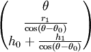 \begin{pmatrix}
\theta\\
\frac{r_1}{\cos(\theta-\theta_0)}\\
h_0+\frac{h_1}{\cos(\theta-\theta_0)}\\
\end{pmatrix}
