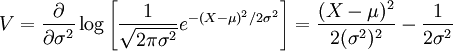
V=\frac{\partial}{\partial\sigma^2}\log\left[\frac{1}{\sqrt{2\pi\sigma^2}}e^{-(X-\mu)^2/{2\sigma^2}}\right]
=\frac{(X-\mu)^2}{2(\sigma^2)^2}-\frac{1}{2\sigma^2}
