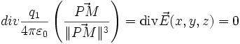  div \frac{q_1}{4 \pi \varepsilon_0}\left(\frac{\vec {PM}}{\|\vec {PM}\|^3}\right)  =\mathrm{div} \vec {E}(x,y,z) = 0 