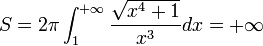 S=2\pi  \int_1^{+\infty} \frac{\sqrt{x^4+1}}{x^3}dx = + \infty