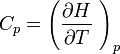 C_p = \left( \frac { \partial H}{\partial T}\ \right)_p 
